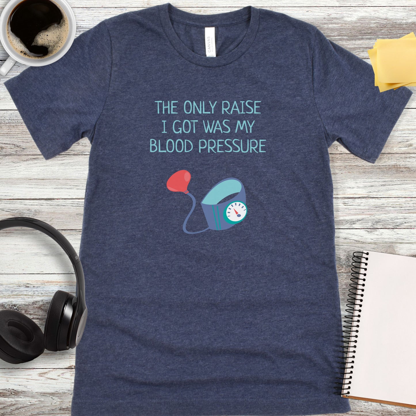 The Only Raise I Got Was My Blood Pressure T-Shirt