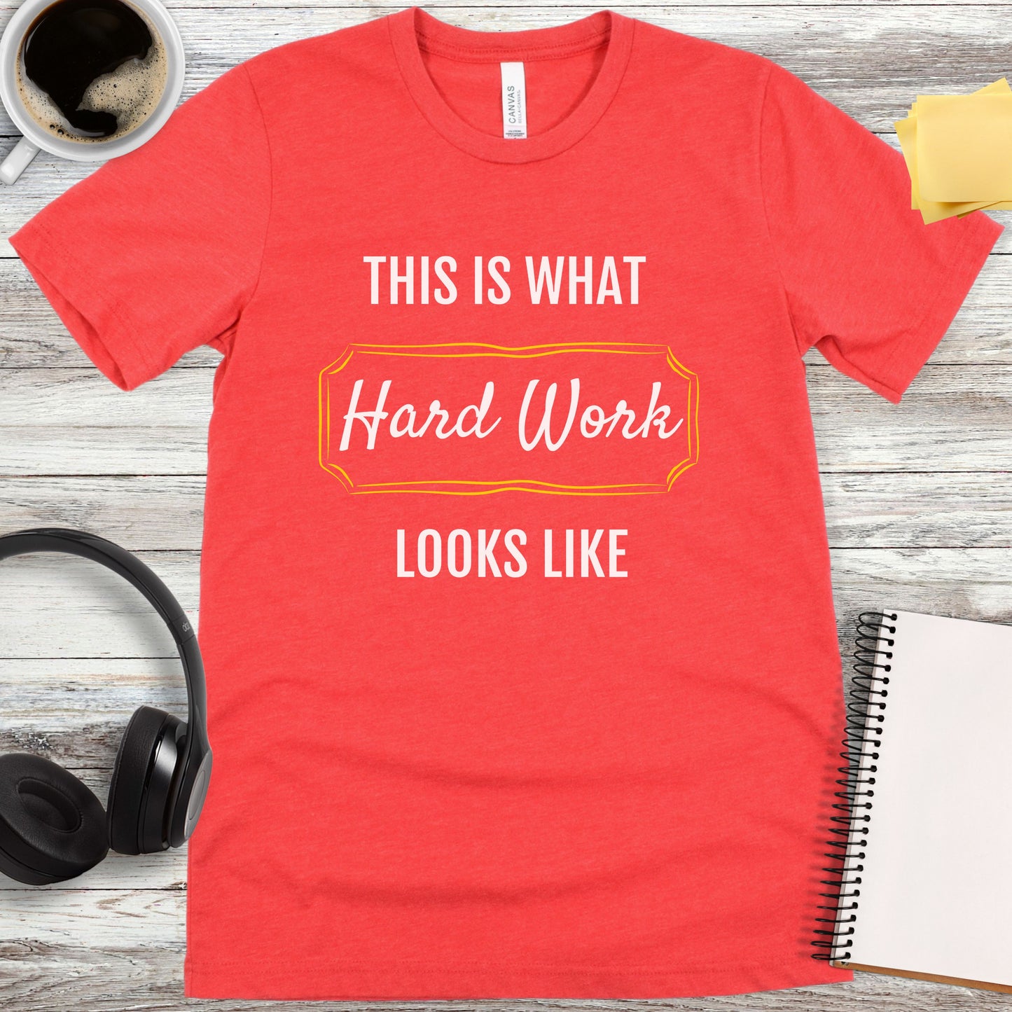 This Is What Hard Work Looks Like T-Shirt