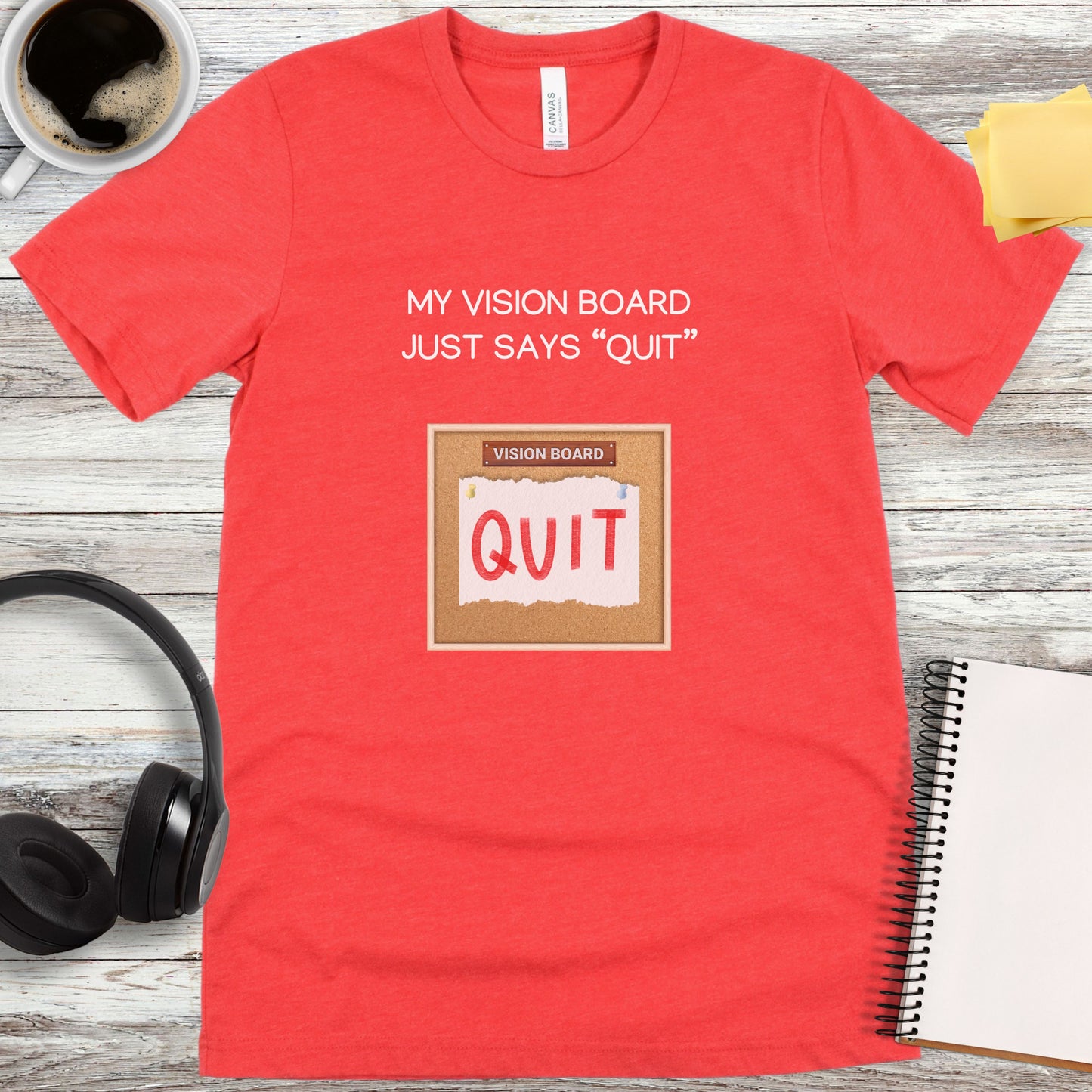My Vision Board Just Says Quit T-Shirt