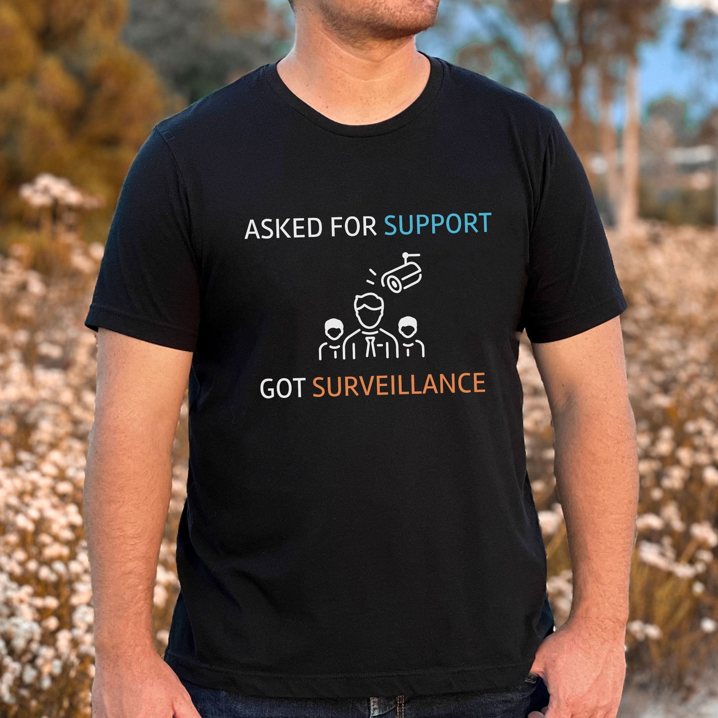 Asked for Support - Got Surveillance T-Shirt