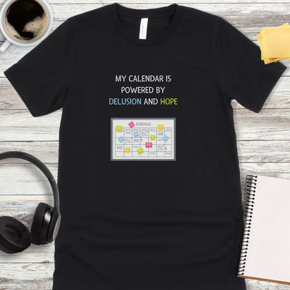 My Calendar Is Powered by Delusion and Hope T-Shirt