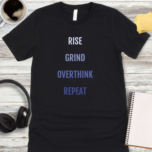 Rise, Grind, Overthink, Repeat T-Shirt