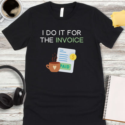 I Do It For the Invoice T-Shirt