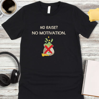No Raise, No Motivation T-Shirt