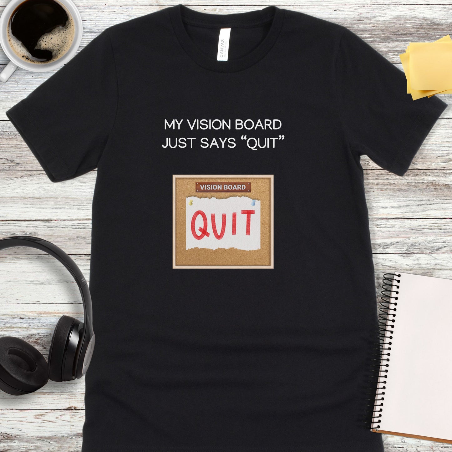 My Vision Board Just Says Quit T-Shirt