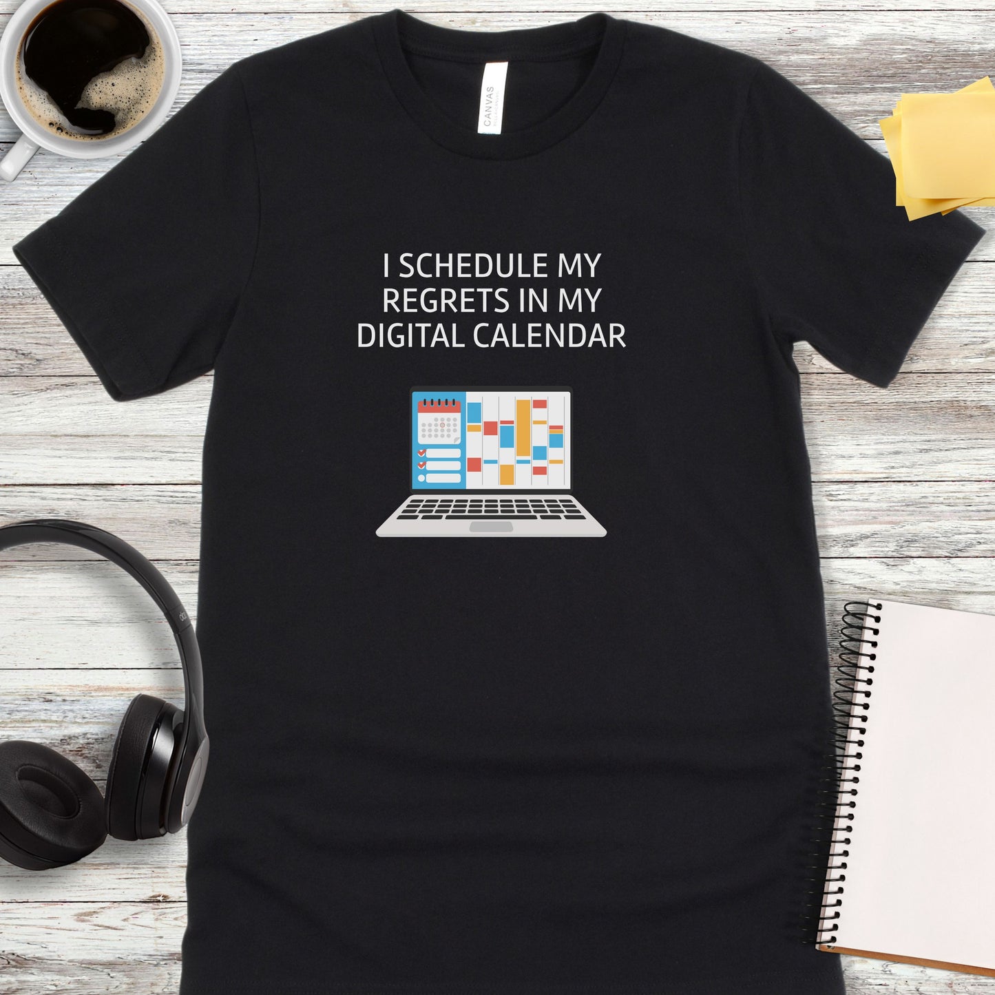 I Schedule My Regrets in My Digital Calendar T-Shirt