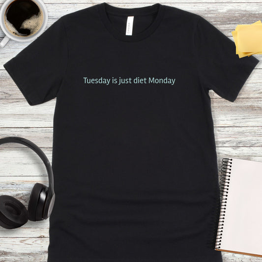 Tuesday Is Just Diet Monday T-Shirt