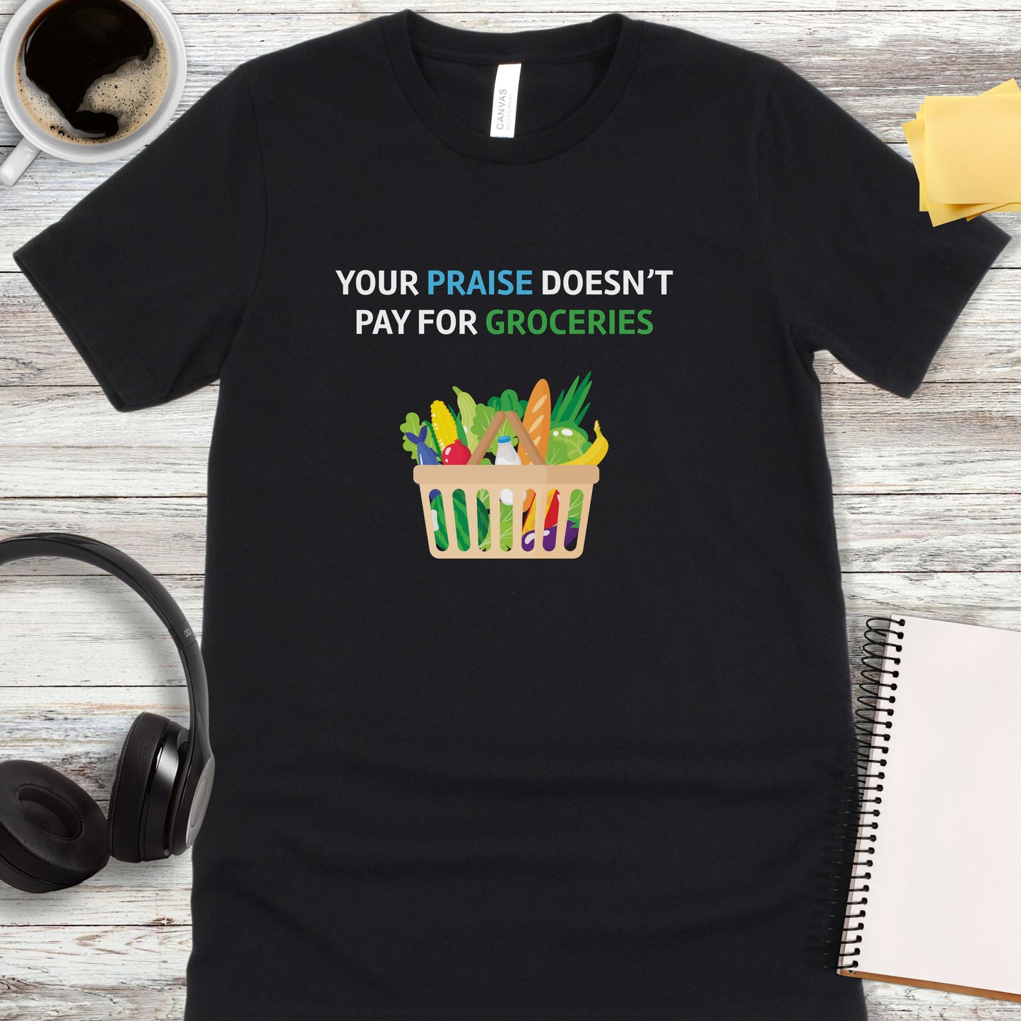 Your Praise Doesn’t Pay for Groceries T-Shirt