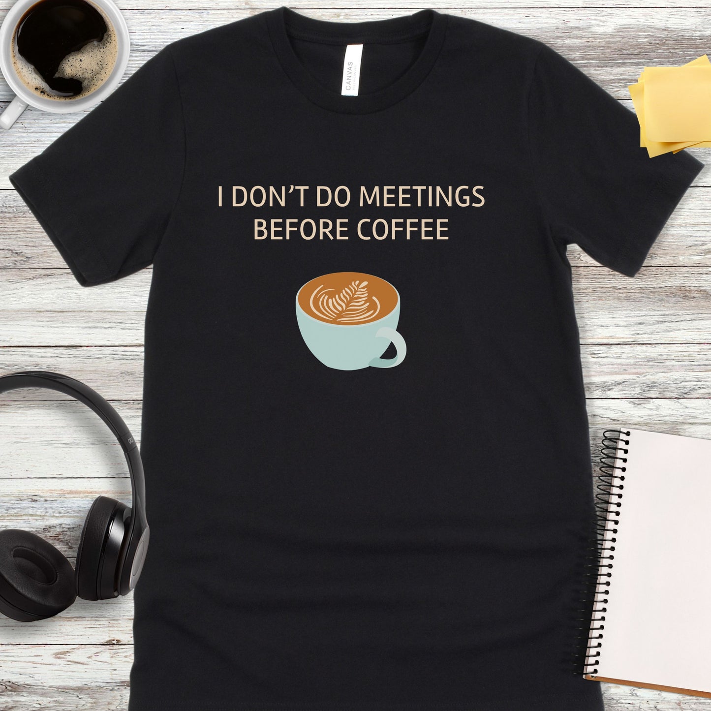 I Don’t Do Meetings Before Coffee T-Shirt