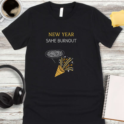 New Year, Same Burnout T-Shirt