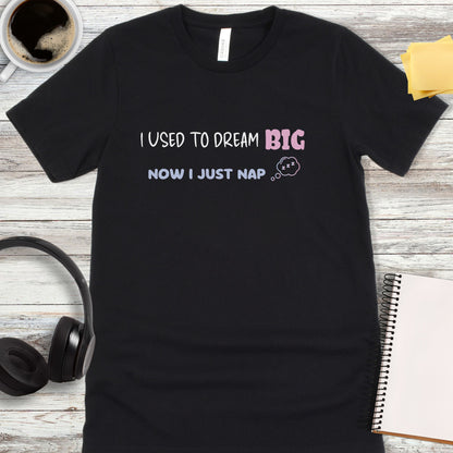 I Used to Dream Big T-Shirt