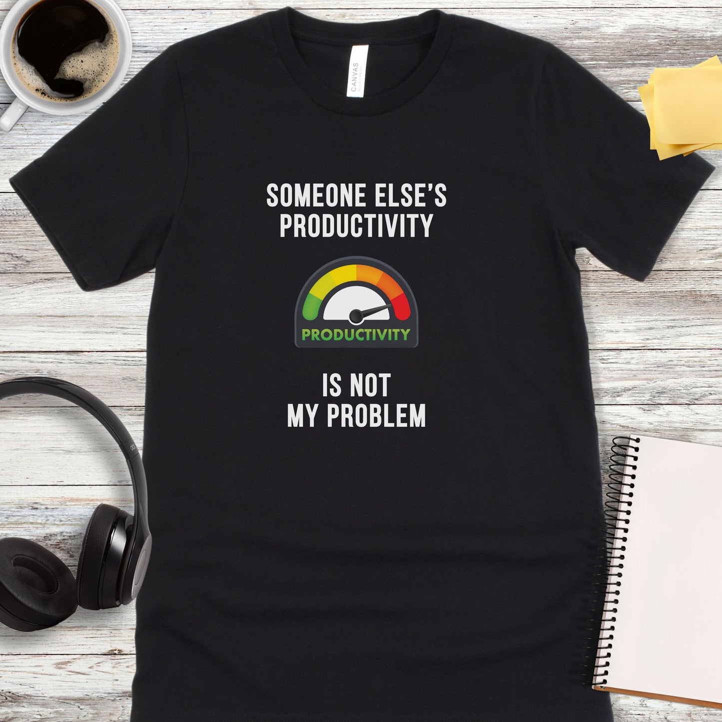 Someone Else’s Productivity Is Not My Problem T-Shirt