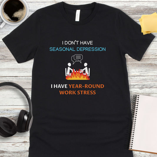 I Don’t Have Year-Round Work Stress T-Shirt