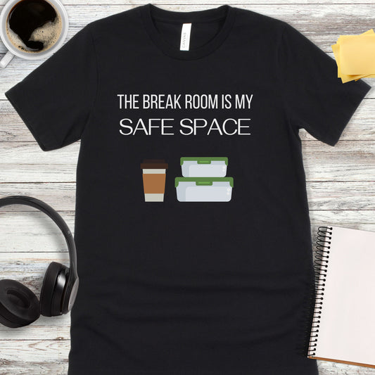 The Break Room Is My Safe Space T-Shirt