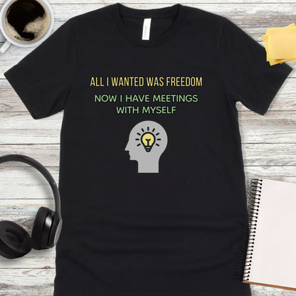 All I Wanted Was Freedom T-Shirt