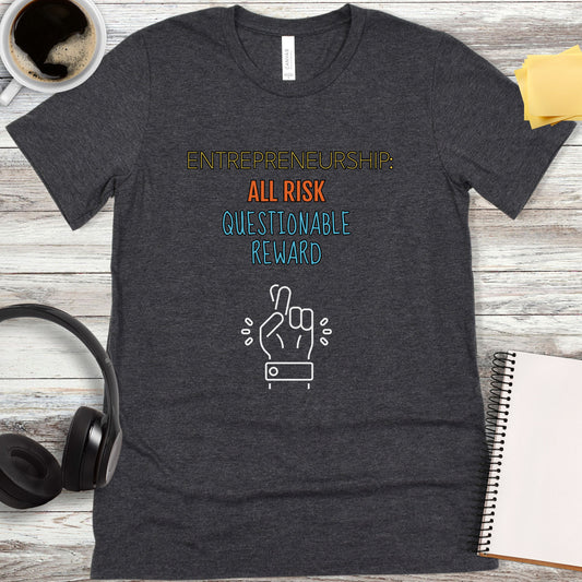 Entrepreneurship: All Risk, Questionable Reward T-Shirt