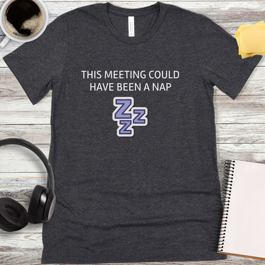 This Meeting Could Have Been a Nap T-Shirt