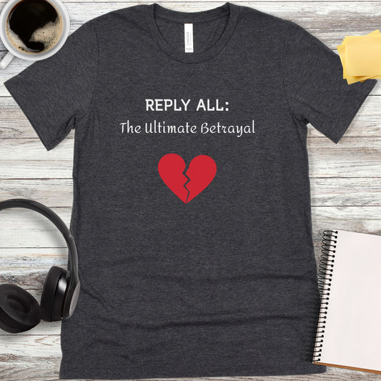 Reply All: The Ultimate Betrayal T-Shirt
