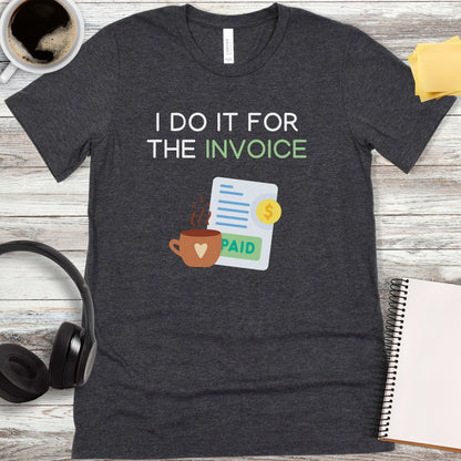 I Do It For the Invoice T-Shirt
