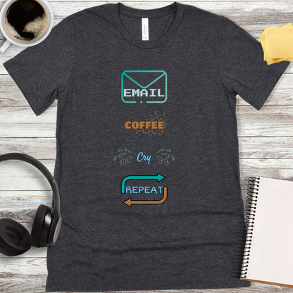 Email, Coffee, Cry, Repeat T-Shirt