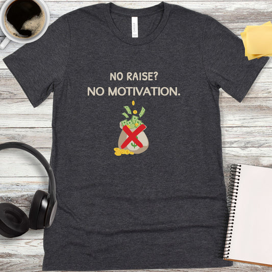 No Raise, No Motivation T-Shirt