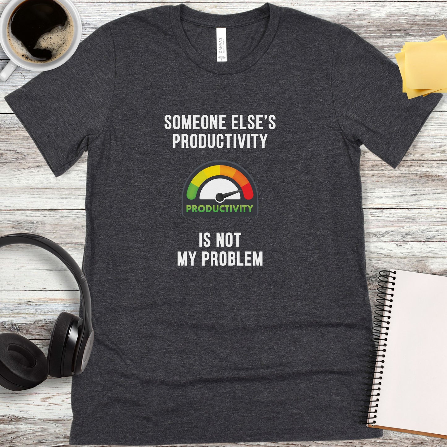Someone Else’s Productivity Is Not My Problem T-Shirt