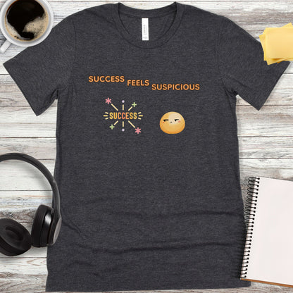 Success Feels Suspicious T-Shirt