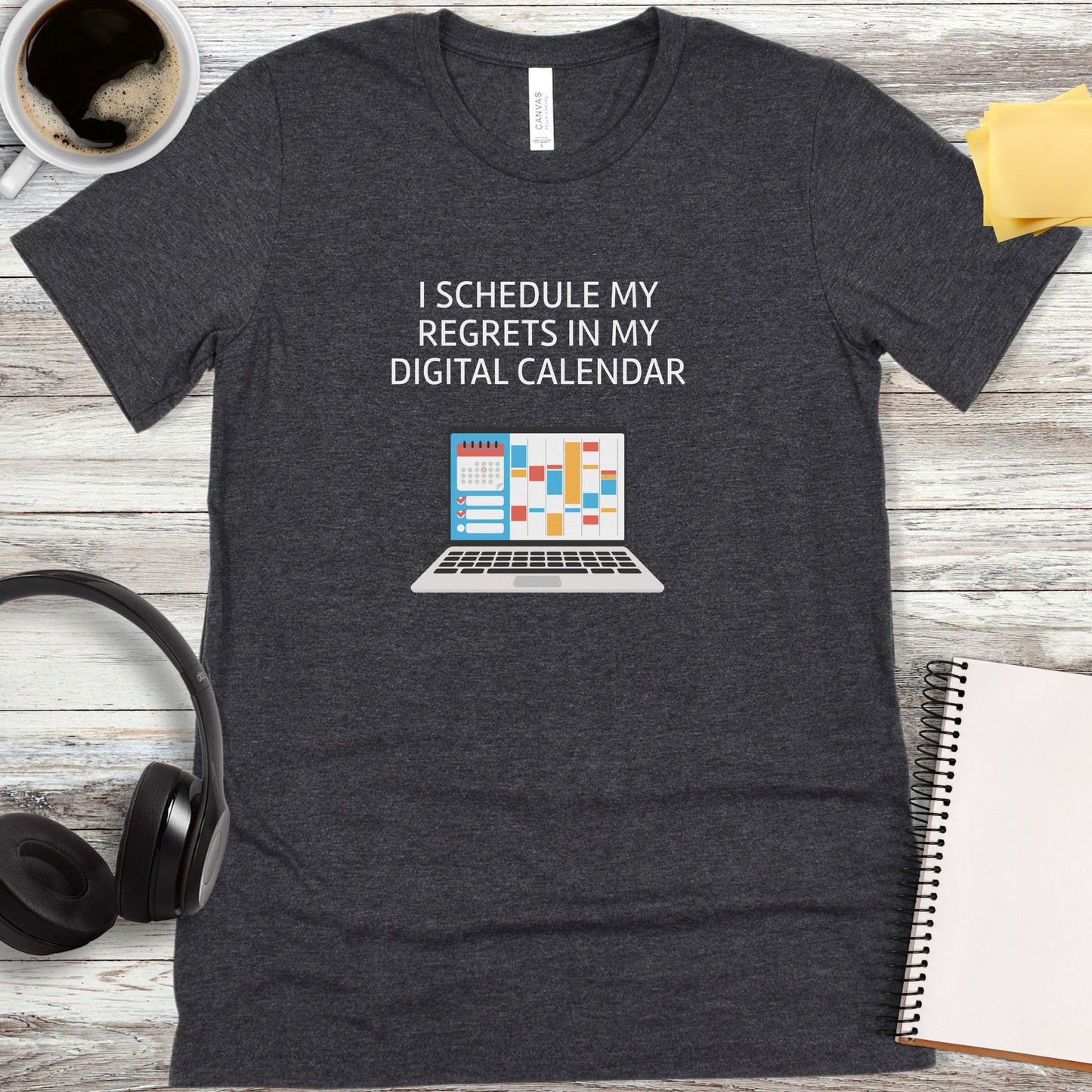 I Schedule My Regrets in My Digital Calendar T-Shirt