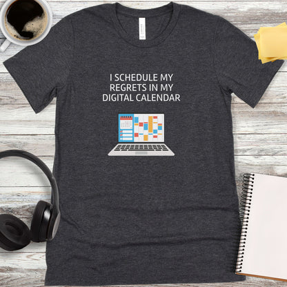 I Schedule My Regrets in My Digital Calendar T-Shirt