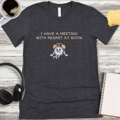 I Have a Meeting with Regret at Noon T-Shirt