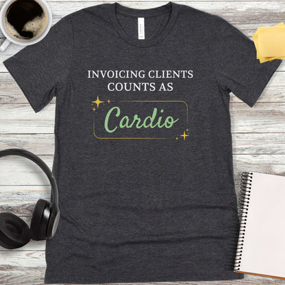 Invoicing Clients Counts as Cardio T-Shirt