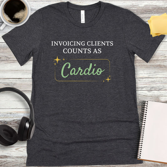 Invoicing Clients Counts as Cardio T-Shirt