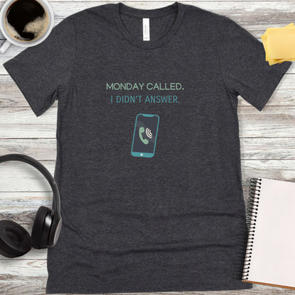 Monday Called - I Didn’t Answer T-Shirt