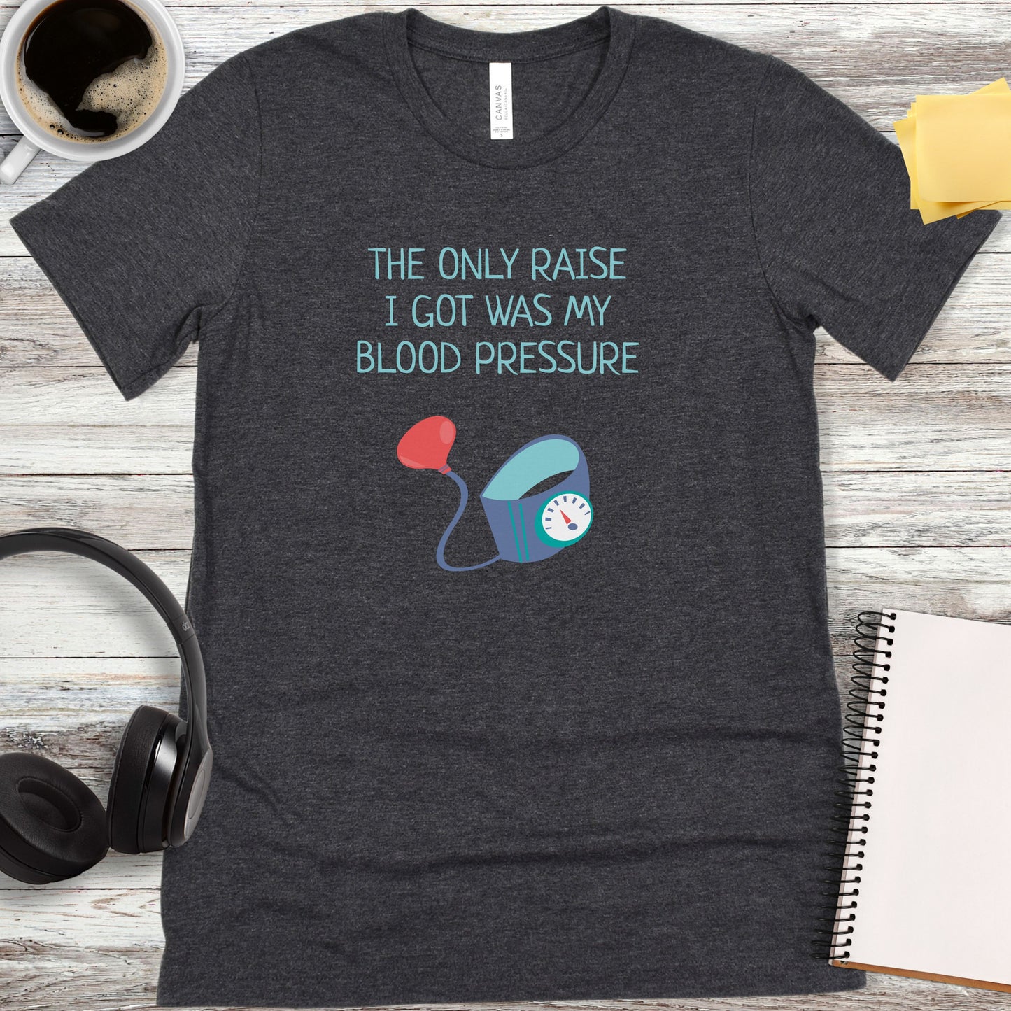 The Only Raise I Got Was My Blood Pressure T-Shirt