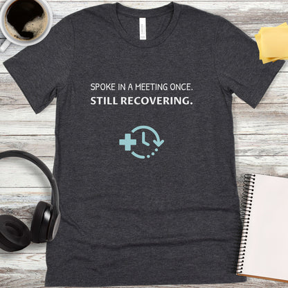 Spoke in a Meeting Once T-Shirt
