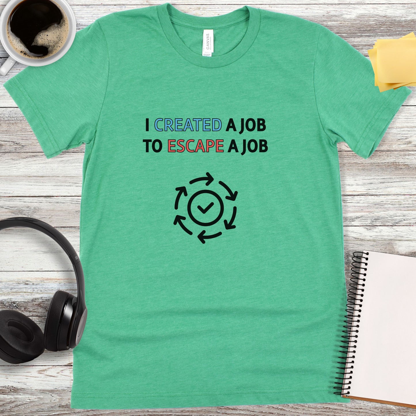 I Created a Job to Escape a Job T-Shirt