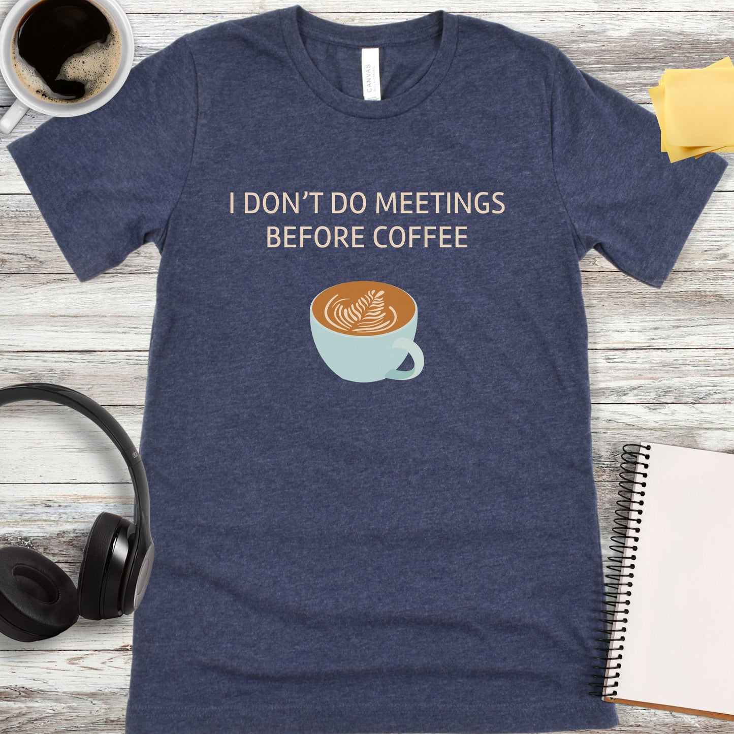 I Don’t Do Meetings Before Coffee T-Shirt