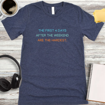 The First 4 Days After Weekend T-Shirt
