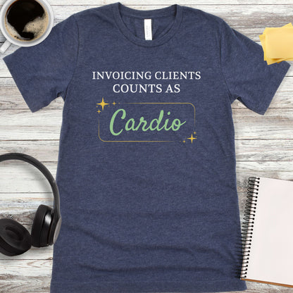 Invoicing Clients Counts as Cardio T-Shirt