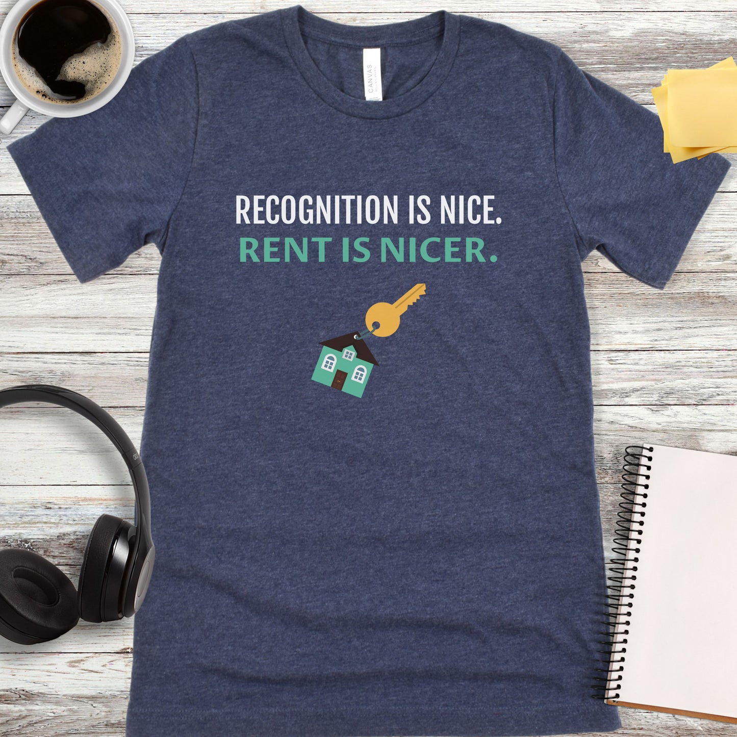 Recognition Is Nice - Rent Is Nicer T-Shirt