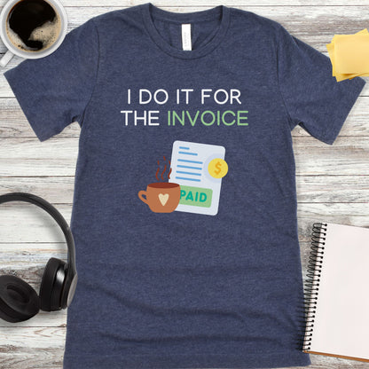 I Do It For the Invoice T-Shirt