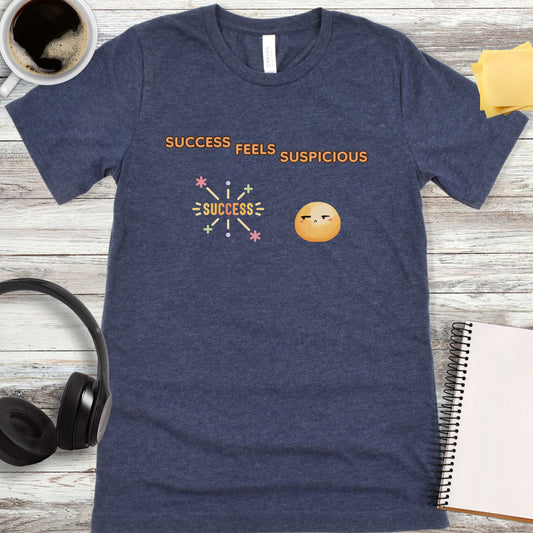 Success Feels Suspicious T-Shirt