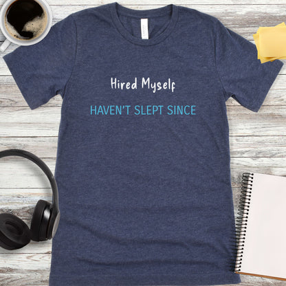 Hired Myself - Haven’t Slept Since T-Shirt