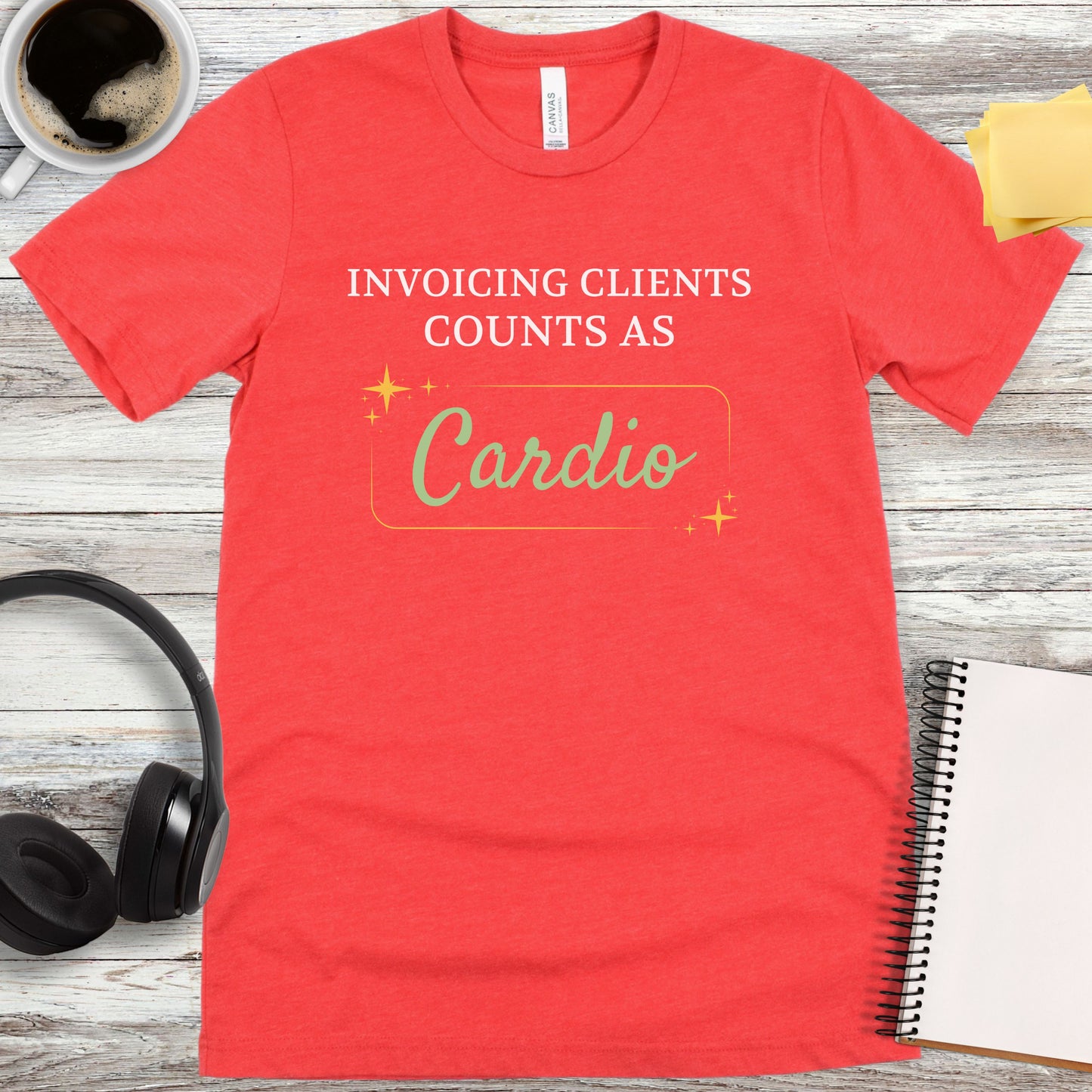 Invoicing Clients Counts as Cardio T-Shirt