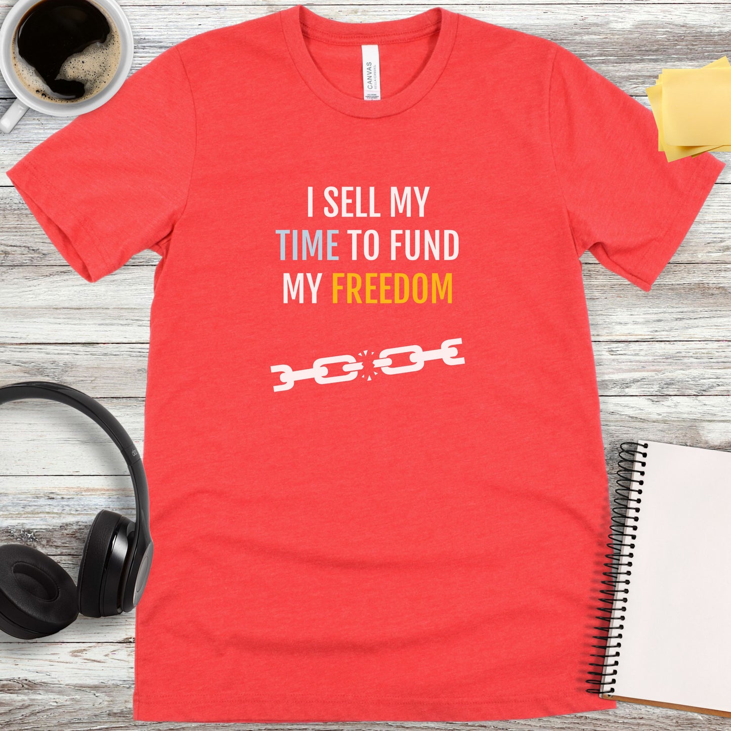 I Sell My Time to Fund My Freedom T-Shirt