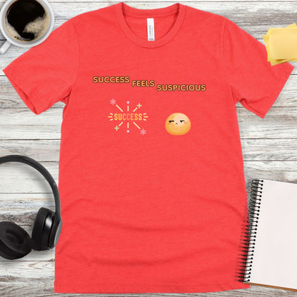 Success Feels Suspicious T-Shirt