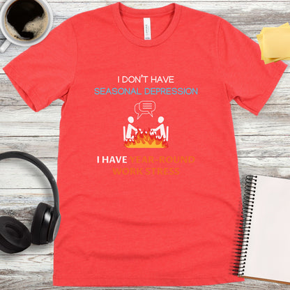 I Don’t Have Year-Round Work Stress T-Shirt