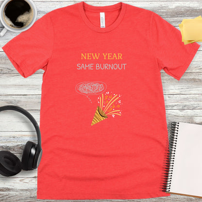 New Year, Same Burnout T-Shirt