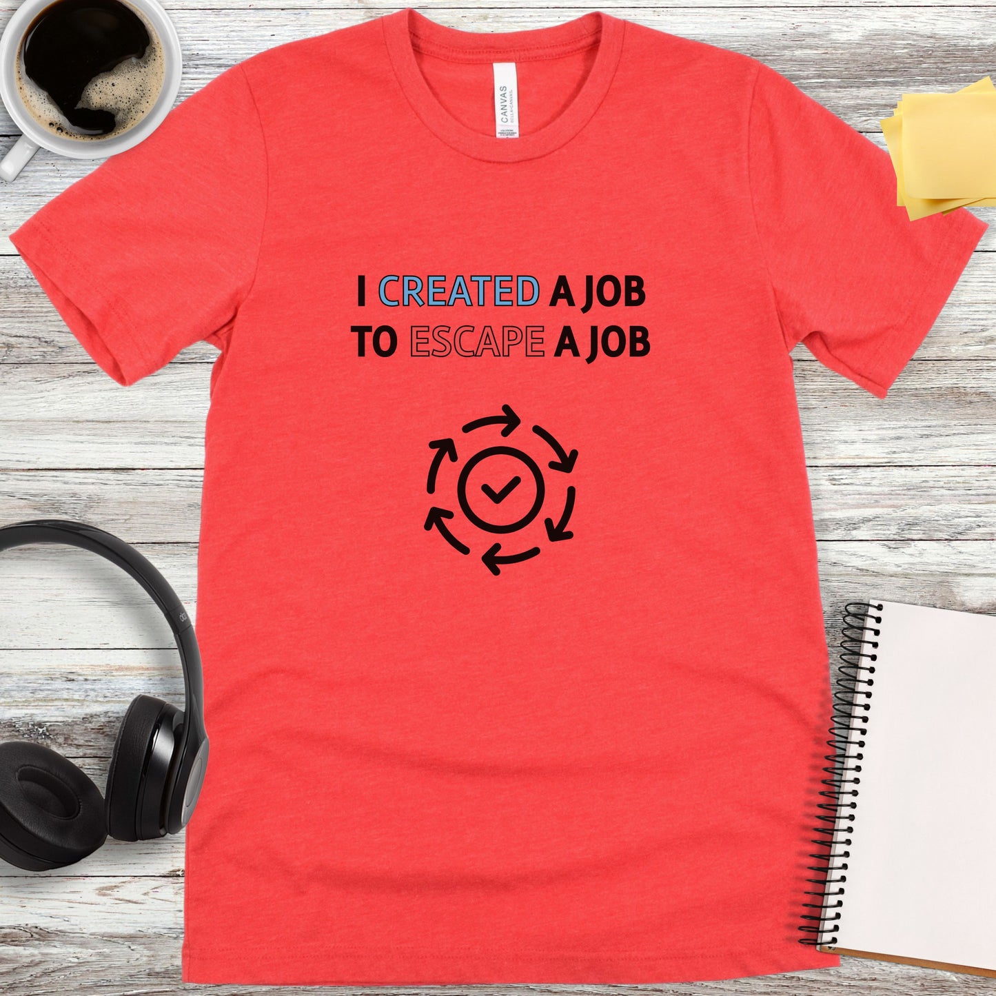 I Created a Job to Escape a Job T-Shirt