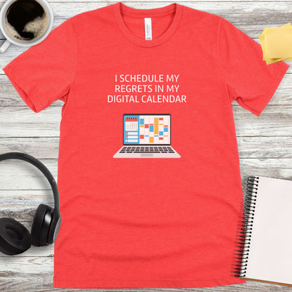 I Schedule My Regrets in My Digital Calendar T-Shirt